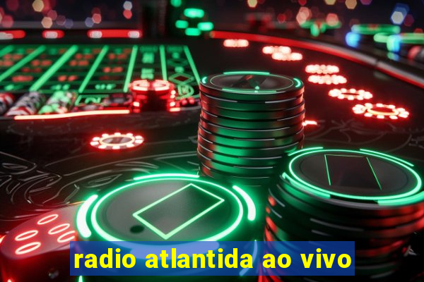 radio atlantida ao vivo